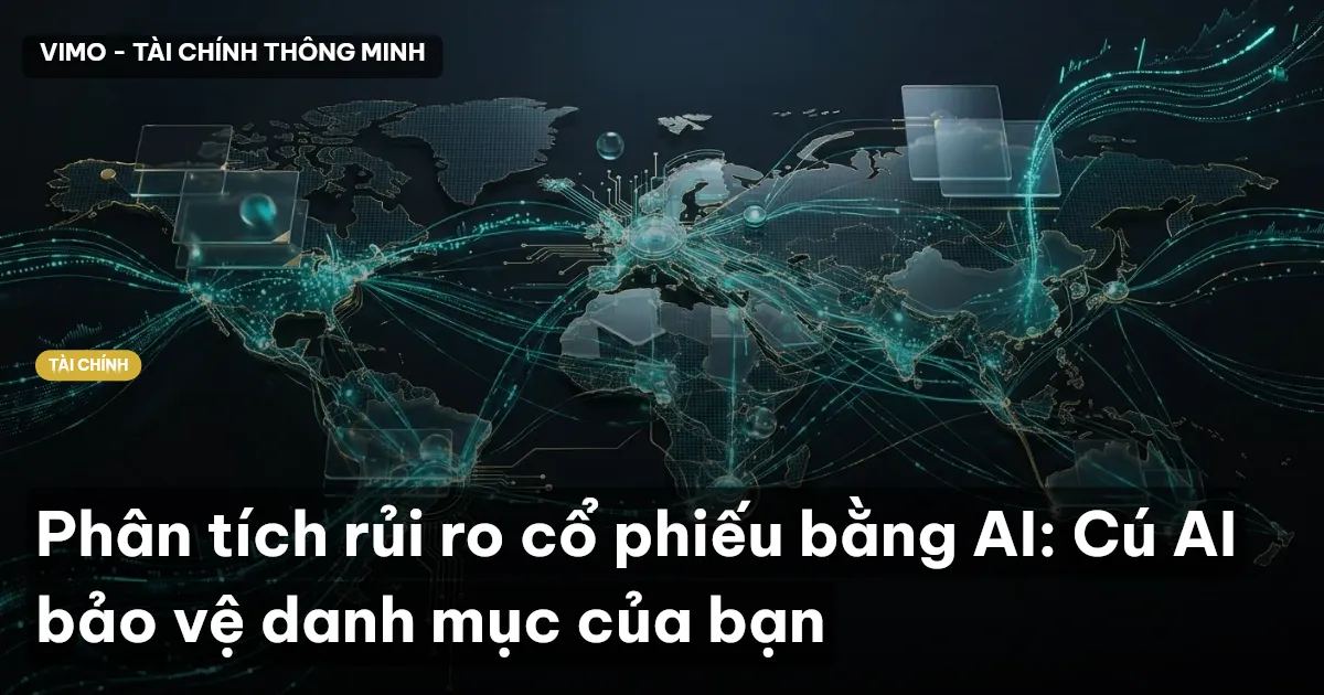 Phân tích rủi ro cổ phiếu bằng AI: Cú AI bảo vệ danh mục của bạn