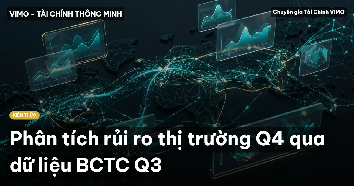 Phân tích rủi ro thị trường Q4 qua dữ liệu BCTC Q3
