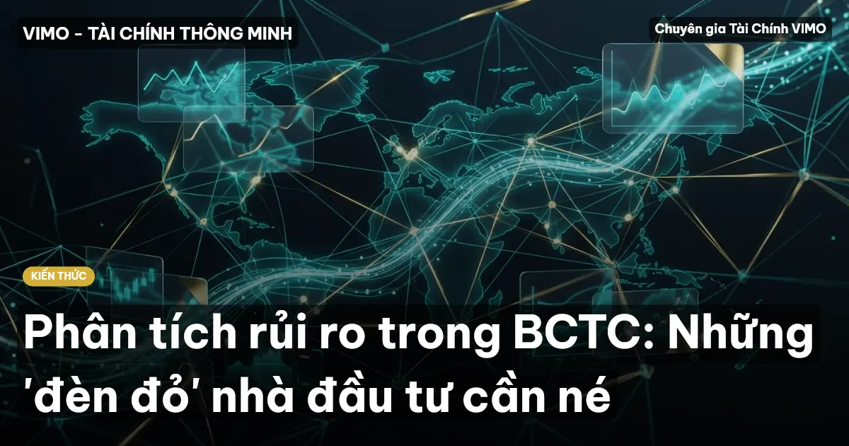 Phân tích rủi ro trong BCTC: Những 'đèn đỏ' nhà đầu tư cần né