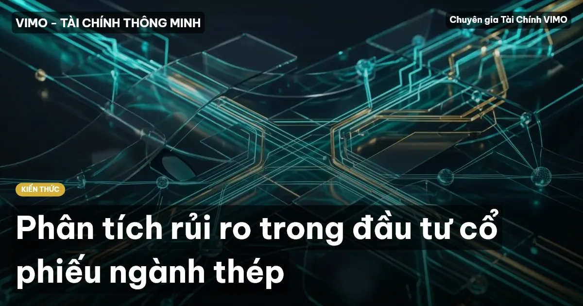 Phân tích rủi ro trong đầu tư cổ phiếu ngành thép