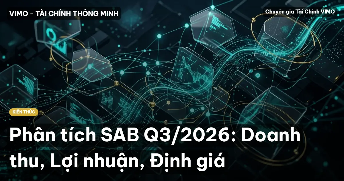 Phân tích SAB Q3/2026: Doanh thu, Lợi nhuận, Định giá