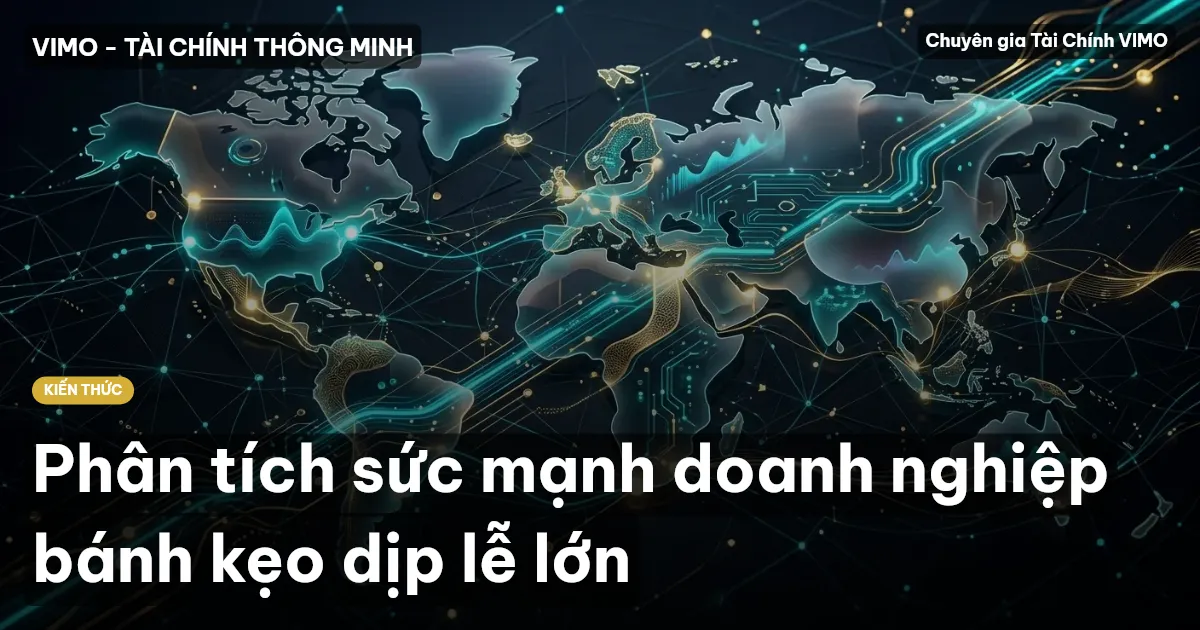 Phân tích sức mạnh doanh nghiệp bánh kẹo dịp lễ lớn