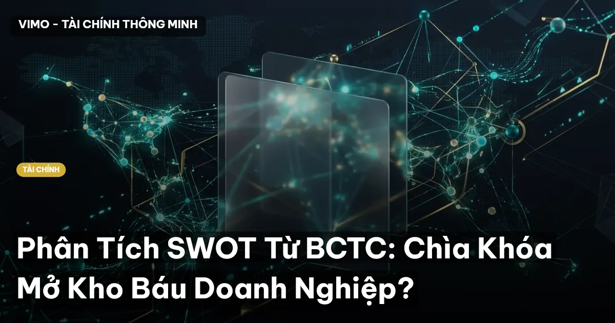 Phân Tích SWOT Từ BCTC: Chìa Khóa Mở Kho Báu Doanh Nghiệp?
