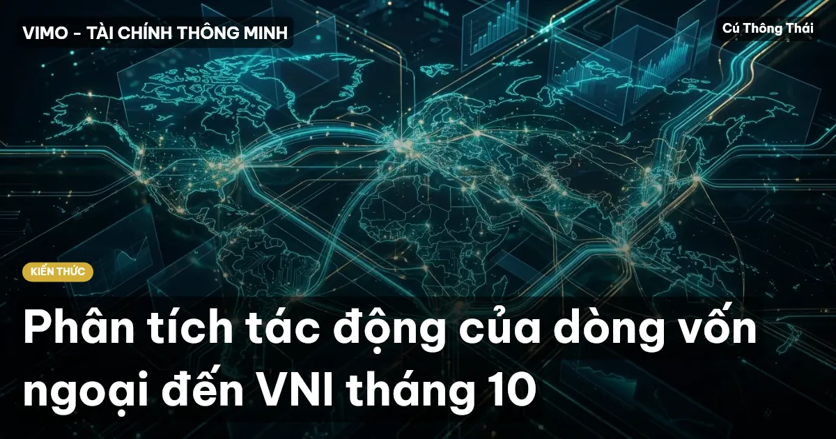 Phân tích tác động của dòng vốn ngoại đến VNI tháng 10