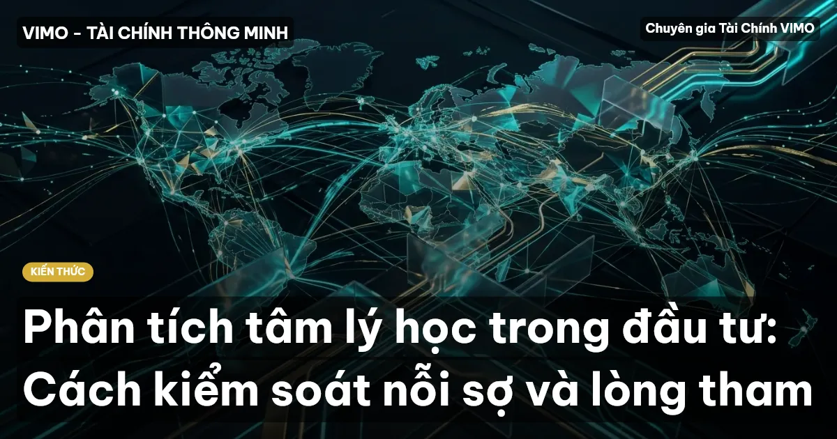 Phân tích tâm lý học trong đầu tư: Cách kiểm soát nỗi sợ và lòng tham