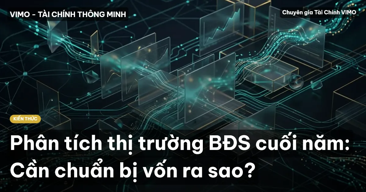 Phân tích thị trường BĐS cuối năm: Cần chuẩn bị vốn ra sao?
