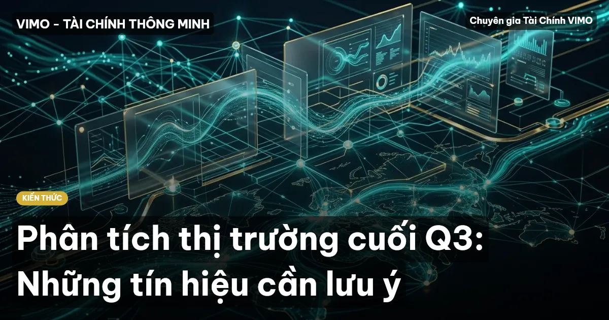 Phân tích thị trường cuối Q3: Những tín hiệu cần lưu ý