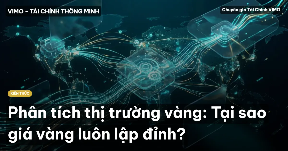 Phân tích thị trường vàng: Tại sao giá vàng luôn lập đỉnh?