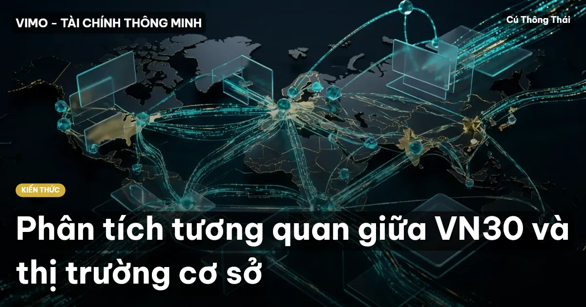 Phân tích tương quan giữa VN30 và thị trường cơ sở