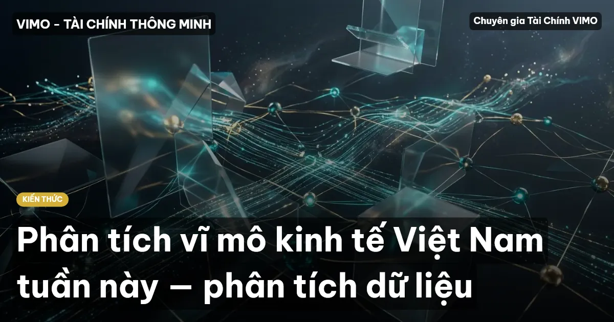 Phân tích vĩ mô kinh tế Việt Nam tuần này — phân tích dữ liệu