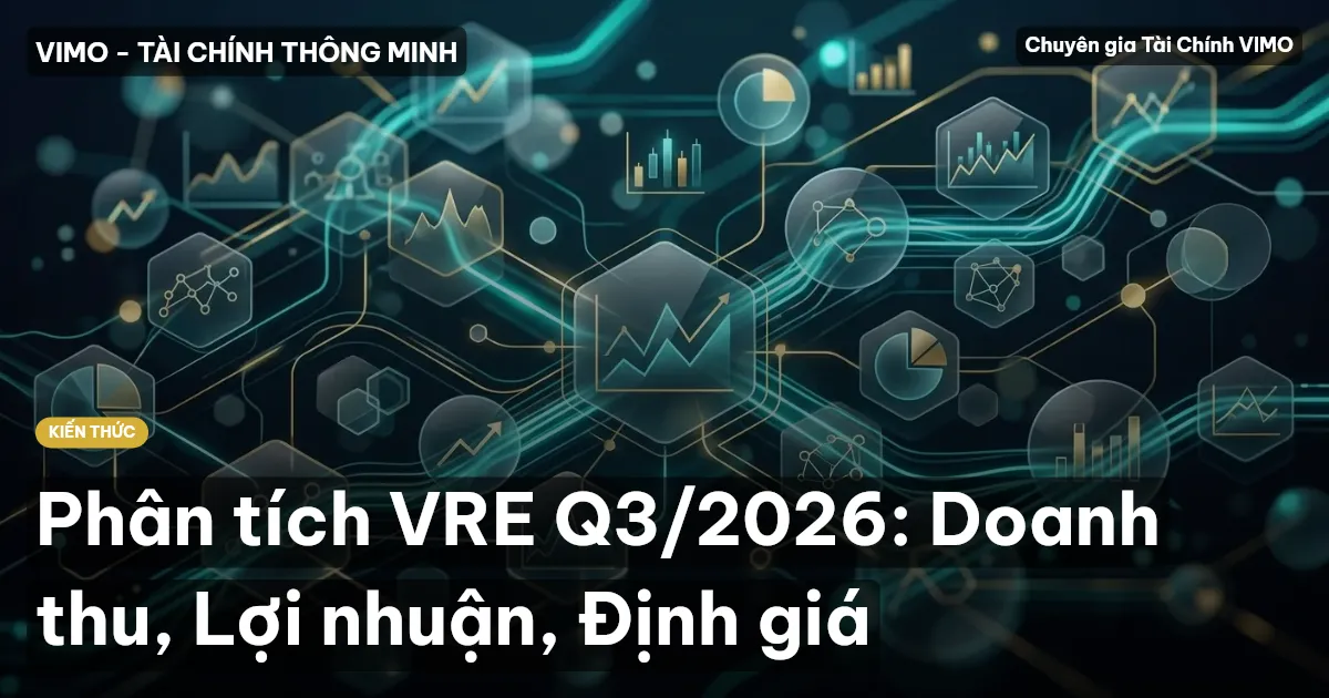 Phân tích VRE Q3/2026: Doanh thu, Lợi nhuận, Định giá