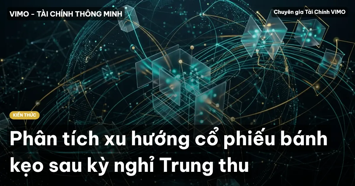 Phân tích xu hướng cổ phiếu bánh kẹo sau kỳ nghỉ Trung thu