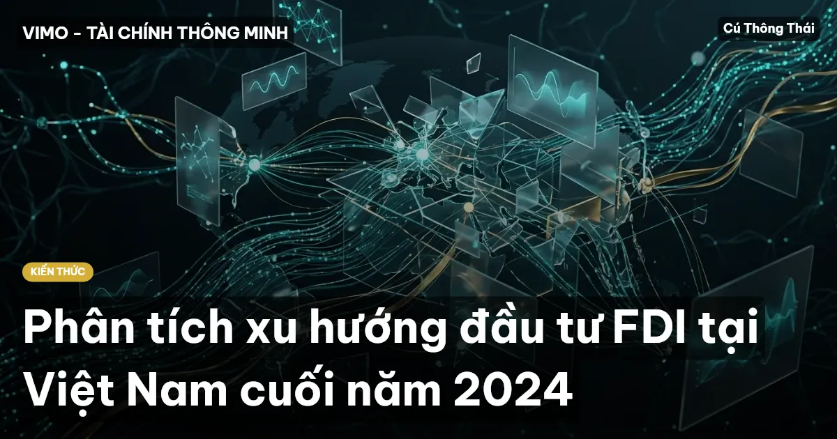 Phân tích xu hướng đầu tư FDI tại Việt Nam cuối năm 2024