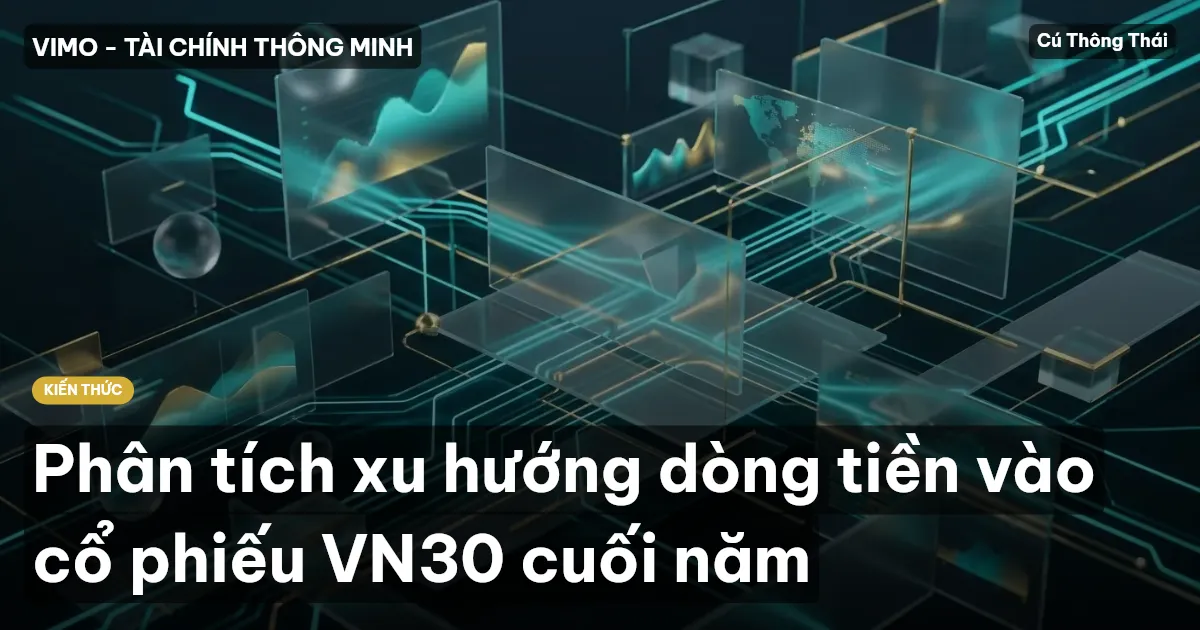 Phân tích xu hướng dòng tiền vào cổ phiếu VN30 cuối năm