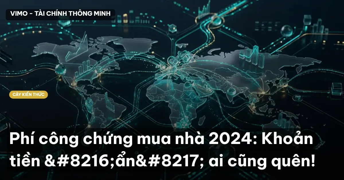 Phí công chứng mua nhà 2024: Khoản tiền ‘ẩn’ ai cũng quên!
