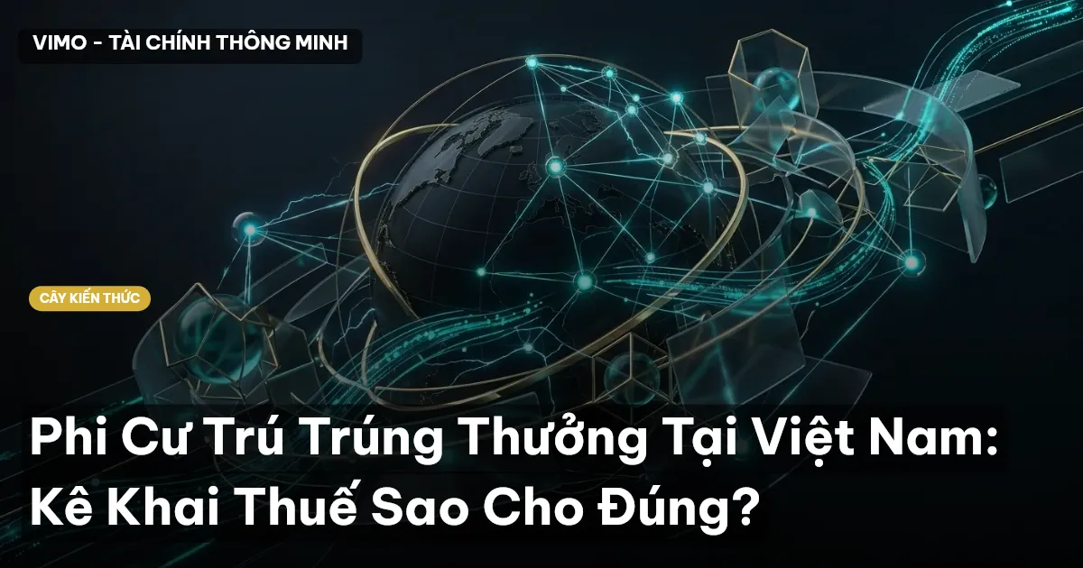 Phi Cư Trú Trúng Thưởng Tại Việt Nam: Kê Khai Thuế Sao Cho Đúng?