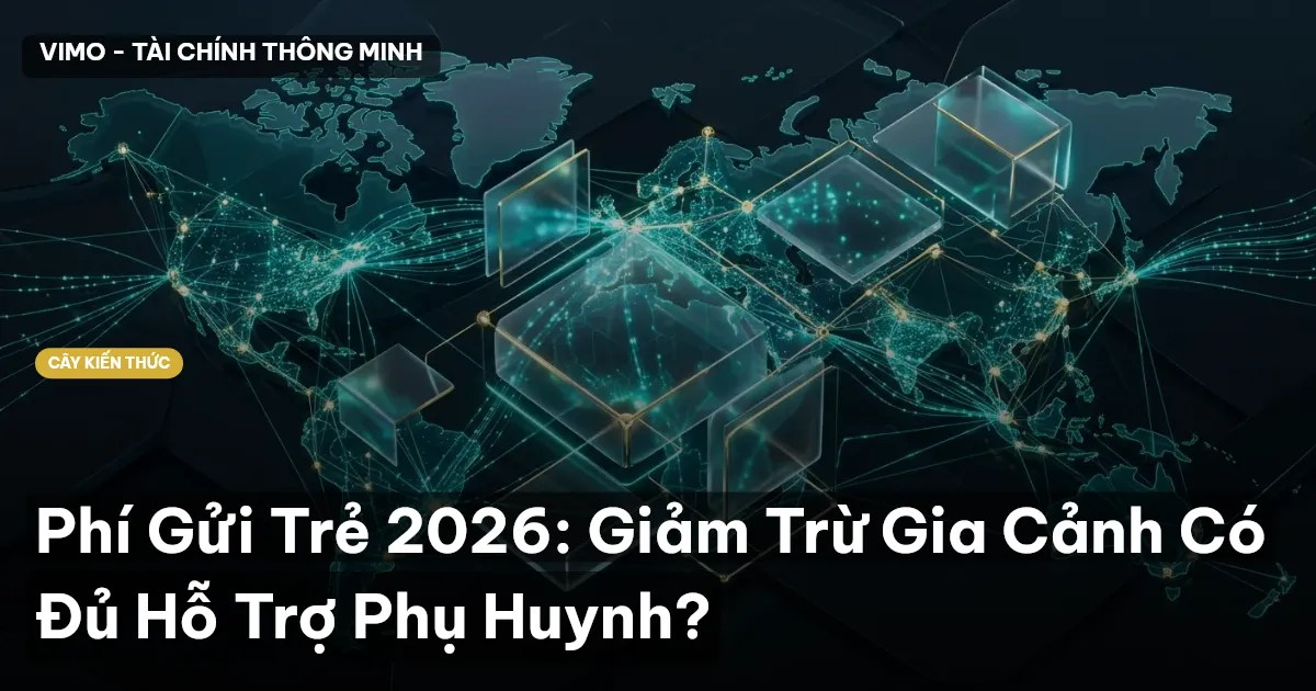 Phí Gửi Trẻ 2026: Giảm Trừ Gia Cảnh Có Đủ Hỗ Trợ Phụ Huynh?