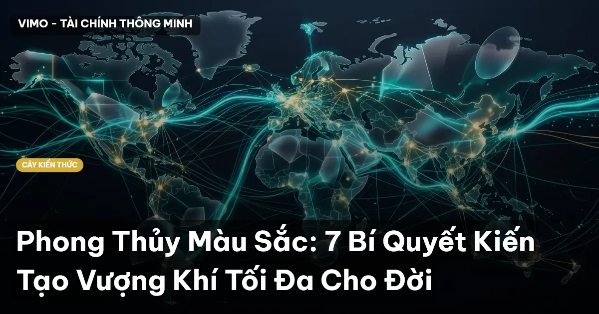 Phong Thủy Màu Sắc: 7 Bí Quyết Kiến Tạo Vượng Khí Tối Đa Cho Đời