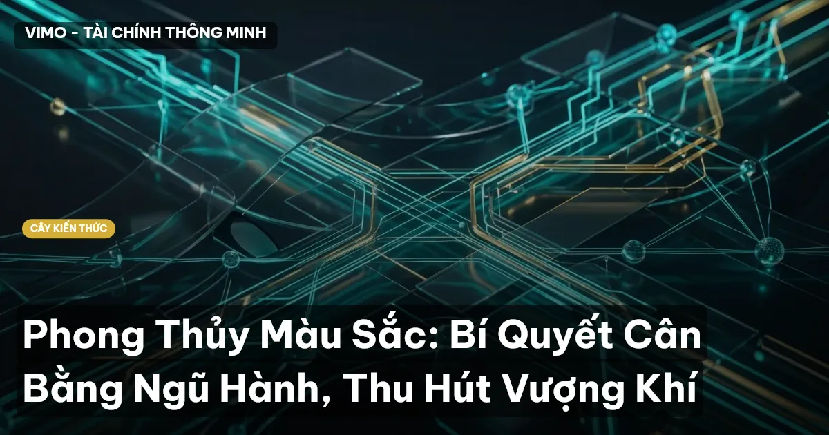 Phong Thủy Màu Sắc: Bí Quyết Cân Bằng Ngũ Hành, Thu Hút Vượng Khí