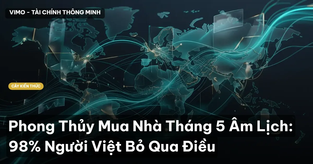 Phong Thủy Mua Nhà Tháng 5 Âm Lịch: 98% Người Việt Bỏ Qua Điều