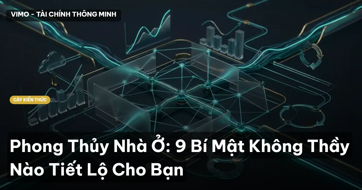 Phong Thủy Nhà Ở: 9 Bí Mật Không Thầy Nào Tiết Lộ Cho Bạn