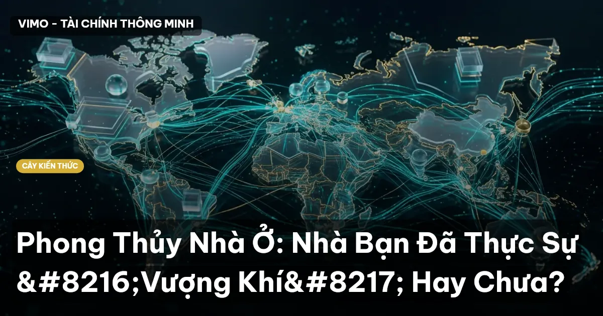 Phong Thủy Nhà Ở: Nhà Bạn Đã Thực Sự ‘Vượng Khí’ Hay Chưa?