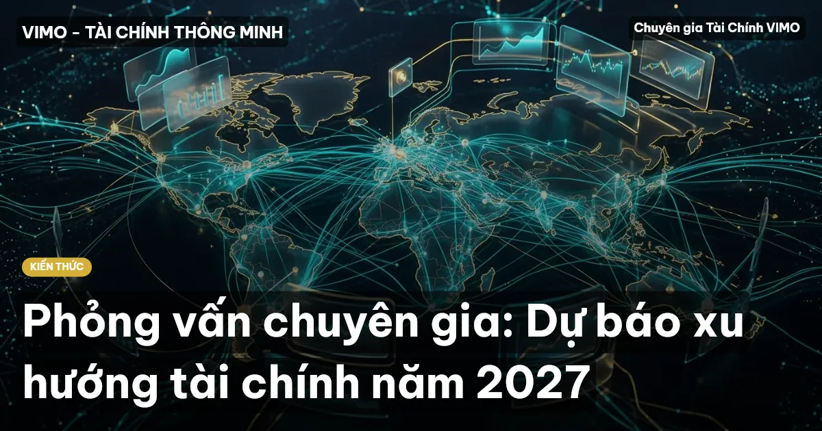 Phỏng vấn chuyên gia: Dự báo xu hướng tài chính năm 2027