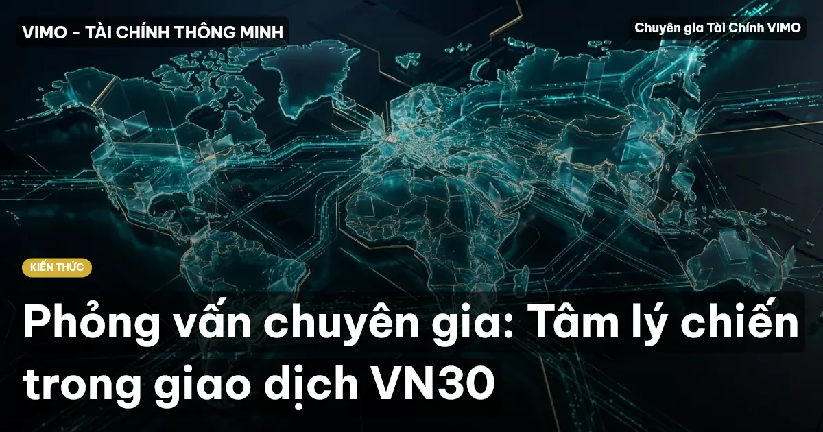 Phỏng vấn chuyên gia: Tâm lý chiến trong giao dịch VN30
