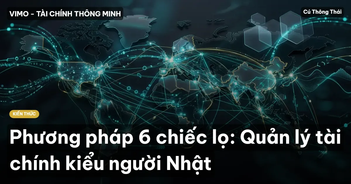 Phương pháp 6 chiếc lọ: Quản lý tài chính kiểu người Nhật
