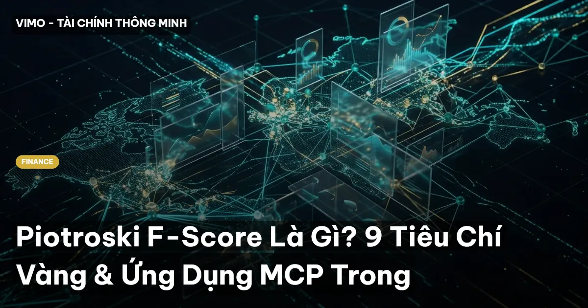 Piotroski F-Score Là Gì? 9 Tiêu Chí Vàng & Ứng Dụng MCP Trong