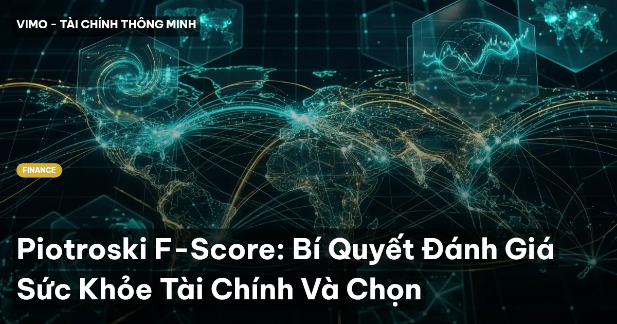 Piotroski F-Score: Bí Quyết Đánh Giá Sức Khỏe Tài Chính Và Chọn