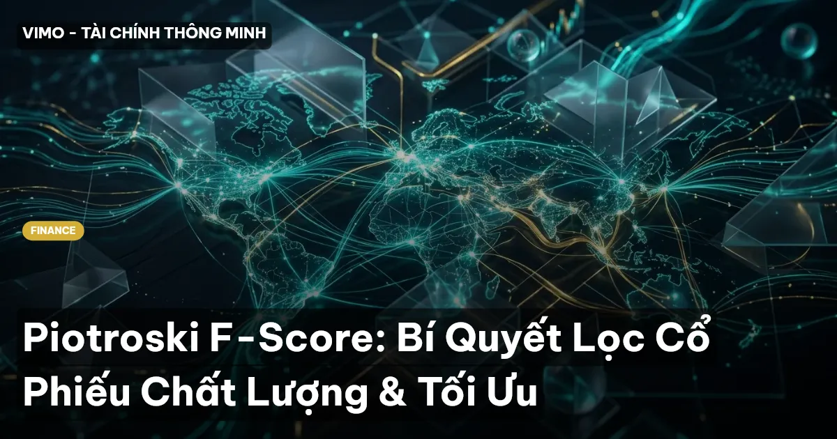 Piotroski F-Score: Bí Quyết Lọc Cổ Phiếu Chất Lượng & Tối Ưu