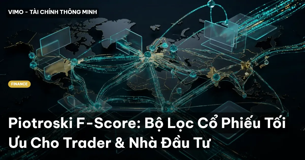 Piotroski F-Score: Bộ Lọc Cổ Phiếu Tối Ưu Cho Trader & Nhà Đầu Tư