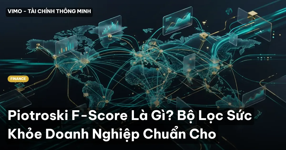 Piotroski F-Score Là Gì? Bộ Lọc Sức Khỏe Doanh Nghiệp Chuẩn Cho