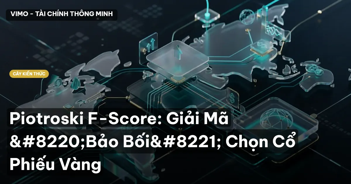 Piotroski F-Score: Giải Mã “Bảo Bối” Chọn Cổ Phiếu Vàng