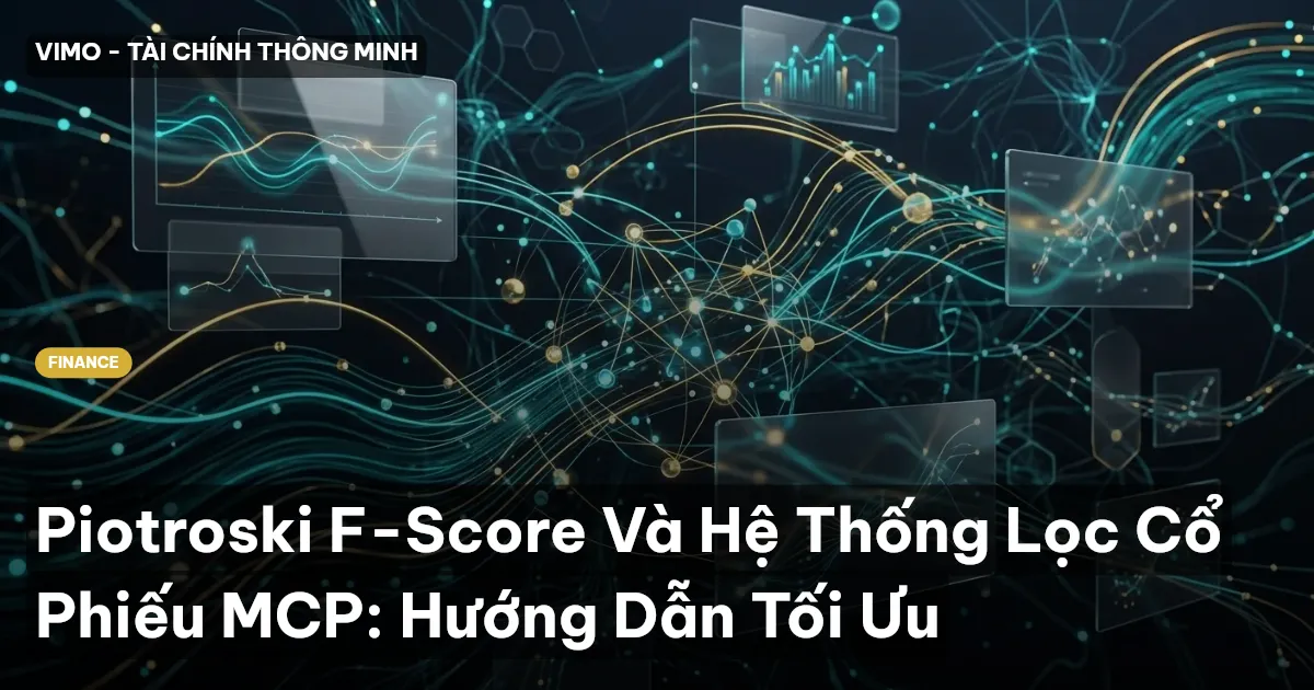 Piotroski F-Score Và Hệ Thống Lọc Cổ Phiếu MCP: Hướng Dẫn Tối Ưu