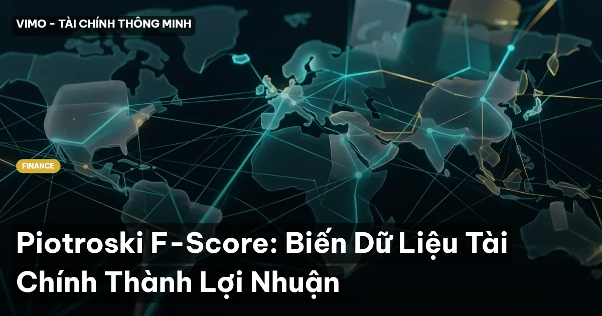 Piotroski F-Score: Biến Dữ Liệu Tài Chính Thành Lợi Nhuận