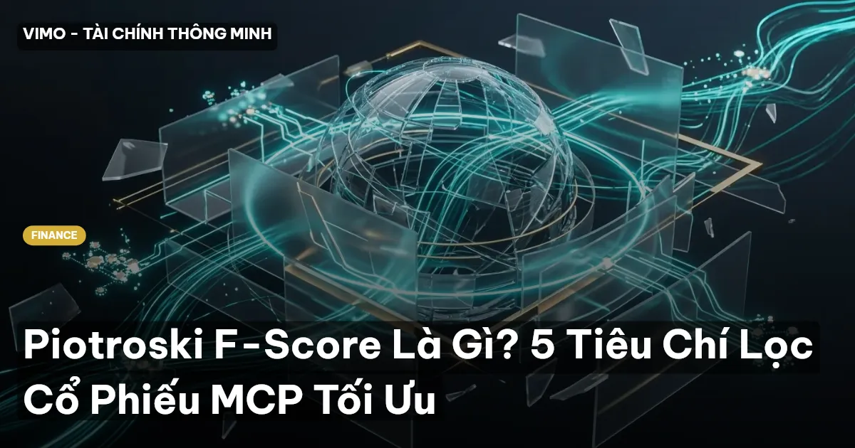 Piotroski F-Score Là Gì? 5 Tiêu Chí Lọc Cổ Phiếu MCP Tối Ưu