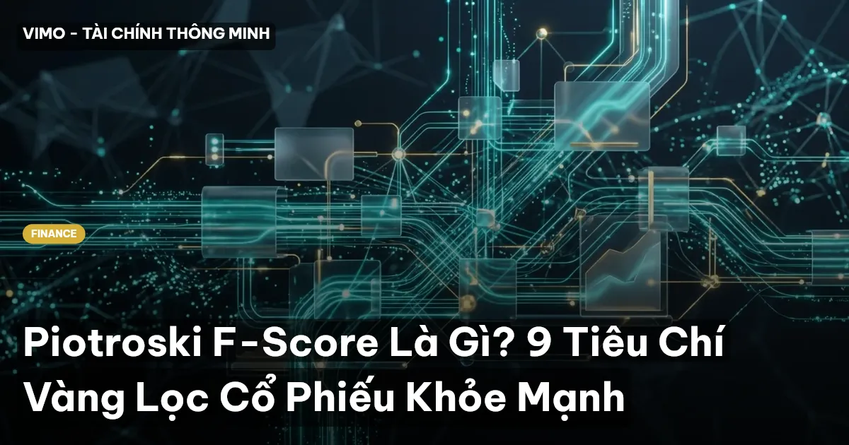 Piotroski F-Score Là Gì? 9 Tiêu Chí Vàng Lọc Cổ Phiếu Khỏe Mạnh