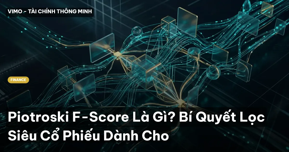 Piotroski F-Score Là Gì? Bí Quyết Lọc Siêu Cổ Phiếu Dành Cho