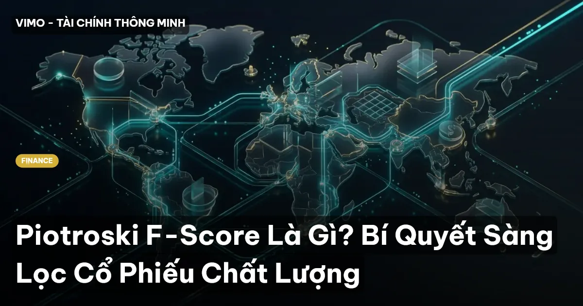 Piotroski F-Score Là Gì? Bí Quyết Sàng Lọc Cổ Phiếu Chất Lượng