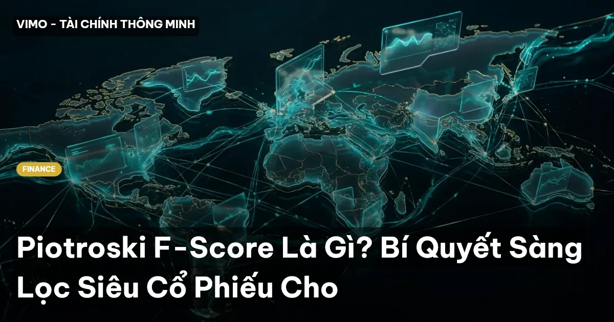 Piotroski F-Score Là Gì? Bí Quyết Sàng Lọc Siêu Cổ Phiếu Cho