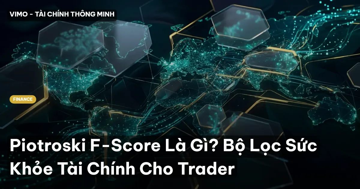 Piotroski F-Score Là Gì? Bộ Lọc Sức Khỏe Tài Chính Cho Trader