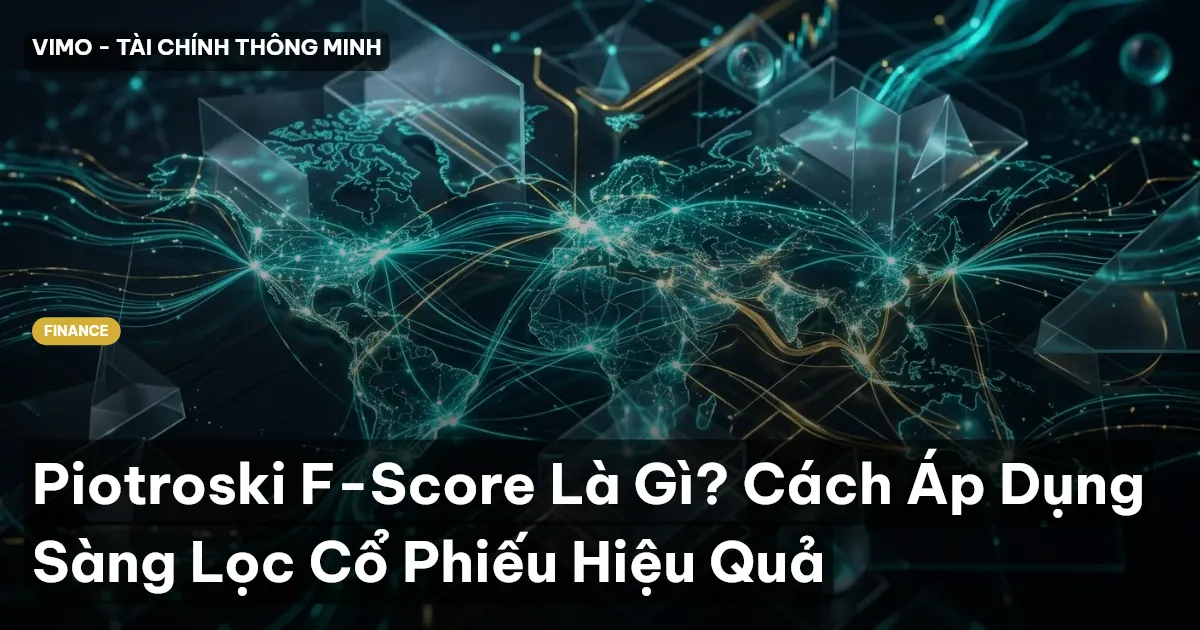 Piotroski F-Score Là Gì? Cách Áp Dụng Sàng Lọc Cổ Phiếu Hiệu Quả