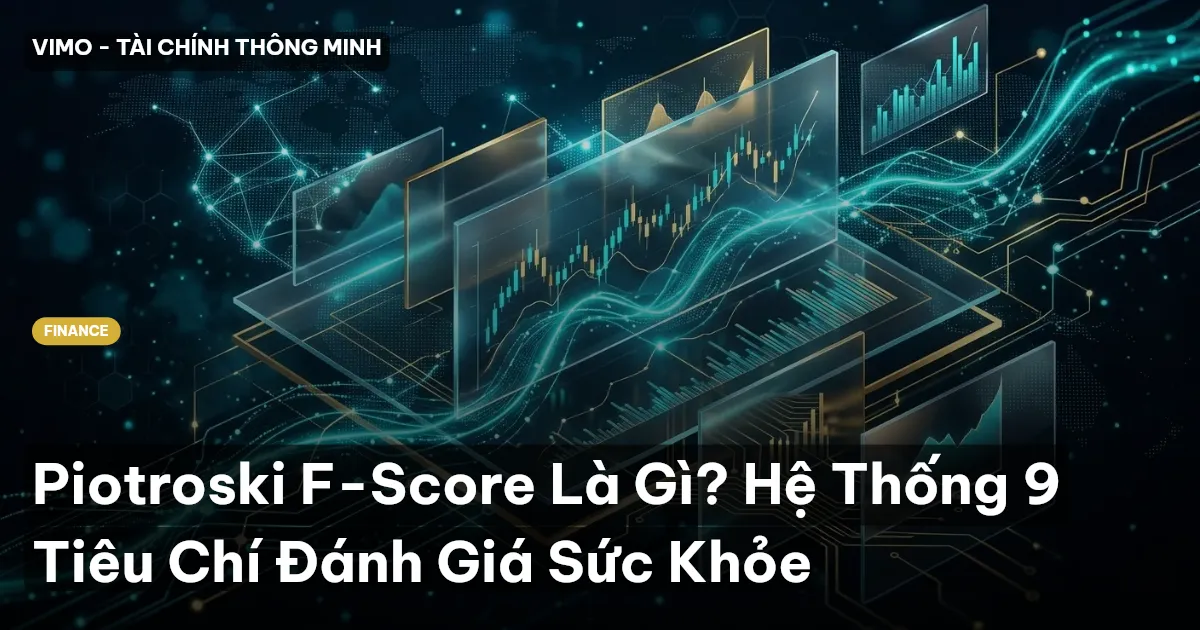 Piotroski F-Score Là Gì? Hệ Thống 9 Tiêu Chí Đánh Giá Sức Khỏe