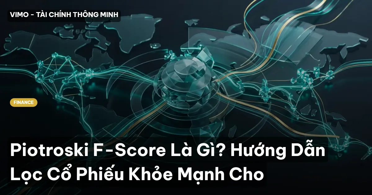 Piotroski F-Score Là Gì? Hướng Dẫn Lọc Cổ Phiếu Khỏe Mạnh Cho