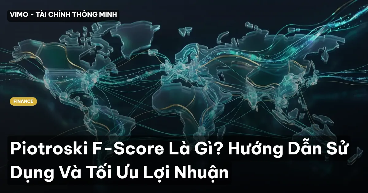 Piotroski F-Score Là Gì? Hướng Dẫn Sử Dụng Và Tối Ưu Lợi Nhuận