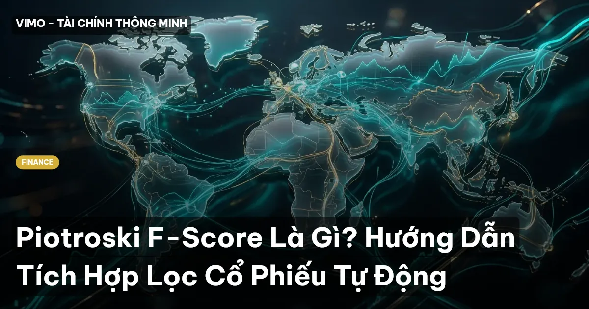 Piotroski F-Score Là Gì? Hướng Dẫn Tích Hợp Lọc Cổ Phiếu Tự Động