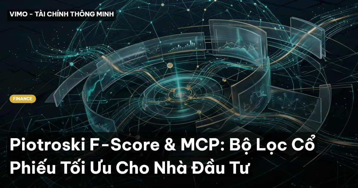 Piotroski F-Score & MCP: Bộ Lọc Cổ Phiếu Tối Ưu Cho Nhà Đầu Tư