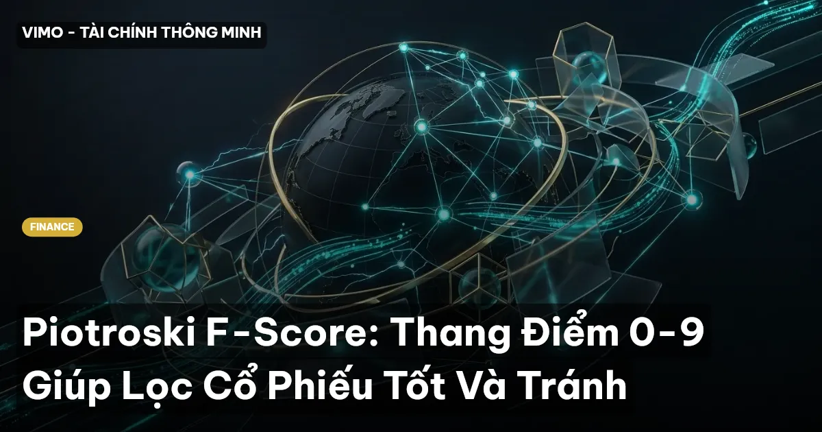 Piotroski F-Score: Thang Điểm 0-9 Giúp Lọc Cổ Phiếu Tốt Và Tránh